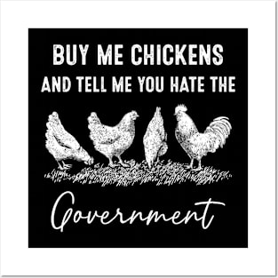 Buy Me Chickens And Tell Me You Hate The Government Posters and Art